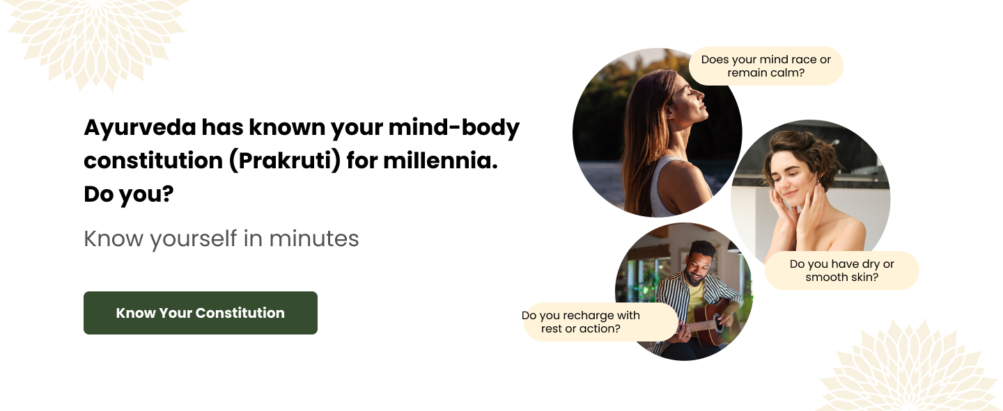 Ayurveda has known your Mind-body constitution for millennia.